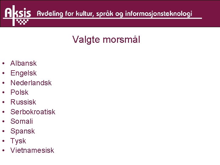 Valgte morsmål • • • Albansk Engelsk Nederlandsk Polsk Russisk Serbokroatisk Somali Spansk Tysk