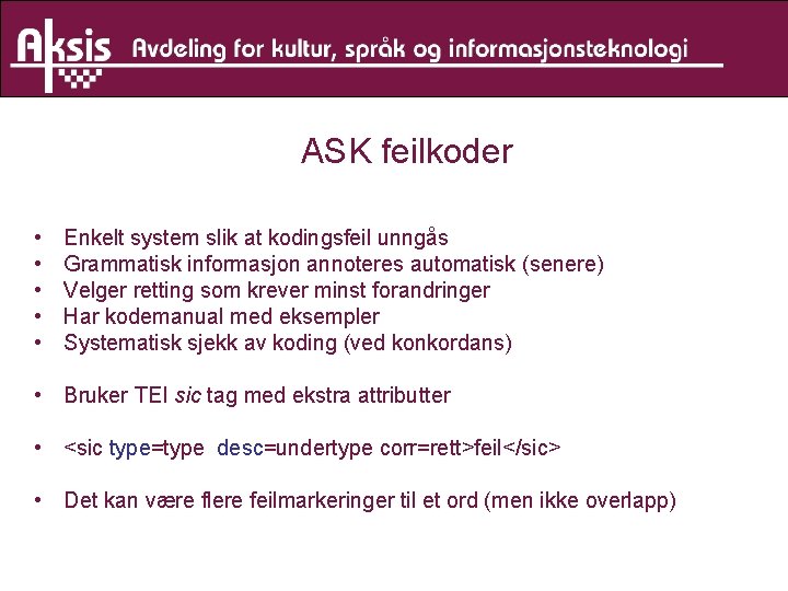 ASK feilkoder • • • Enkelt system slik at kodingsfeil unngås Grammatisk informasjon annoteres