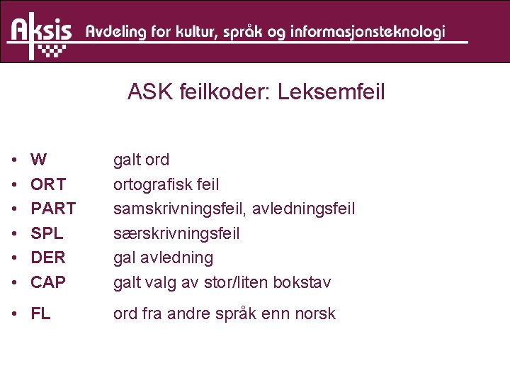 ASK feilkoder: Leksemfeil • • • W ORT PART SPL DER CAP • FL