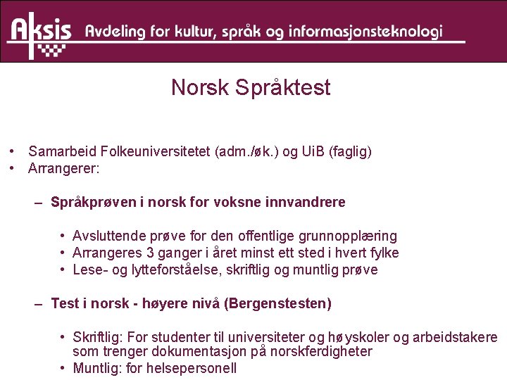 Norsk Språktest • Samarbeid Folkeuniversitetet (adm. /øk. ) og Ui. B (faglig) • Arrangerer: