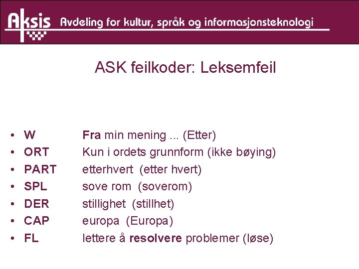 ASK feilkoder: Leksemfeil • • W ORT PART SPL DER CAP FL Fra min