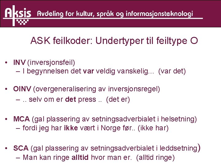 ASK feilkoder: Undertyper til feiltype O • INV (inversjonsfeil) – I begynnelsen det var