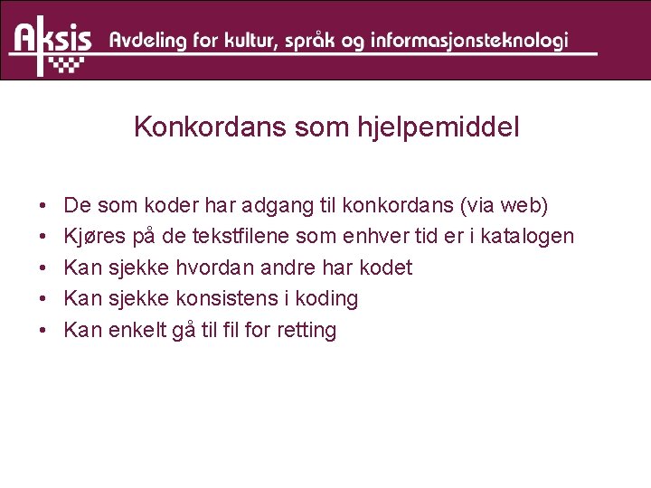 Konkordans som hjelpemiddel • • • De som koder har adgang til konkordans (via