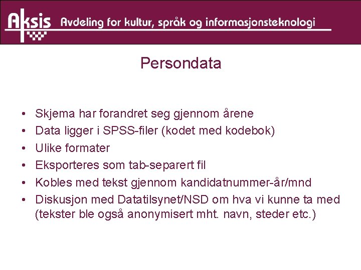 Persondata • • • Skjema har forandret seg gjennom årene Data ligger i SPSS-filer