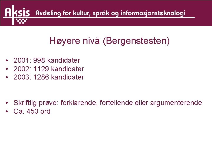 Høyere nivå (Bergenstesten) • 2001: 998 kandidater • 2002: 1129 kandidater • 2003: 1286