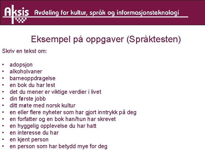 Eksempel på oppgaver (Språktesten) Skriv en tekst om: • • • • adopsjon alkoholvaner