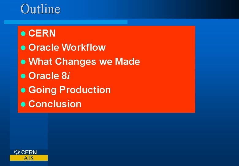 Outline l CERN l Oracle Workflow l What Changes we Made l Oracle 8