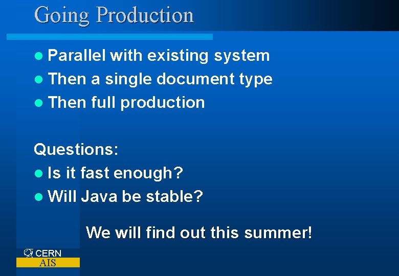 Going Production l Parallel with existing system l Then a single document type l