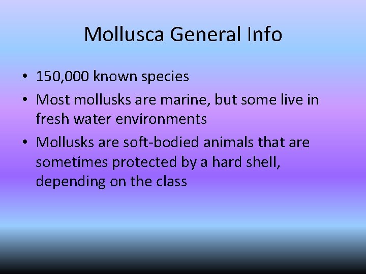 Mollusca General Info • 150, 000 known species • Most mollusks are marine, but