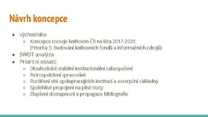 Návrh koncepce ● východisko ○ Koncepce rozvoje knihoven ČR na léta 2017 -2020 (Priorita