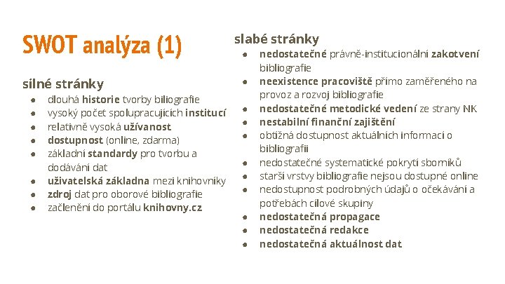 SWOT analýza (1) silné stránky ● ● ● ● dlouhá historie tvorby biliografie vysoký