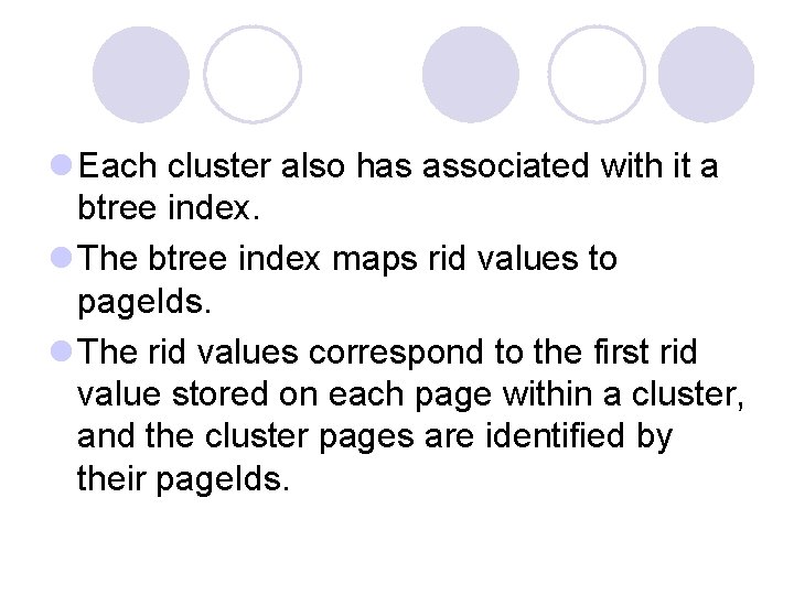 l Each cluster also has associated with it a btree index. l The btree l Each cluster also has associated with it a btree index. l The btree