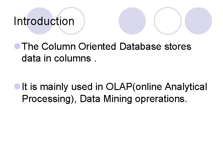 Introduction l The Column Oriented Database stores data in columns. l It is mainly Introduction l The Column Oriented Database stores data in columns. l It is mainly