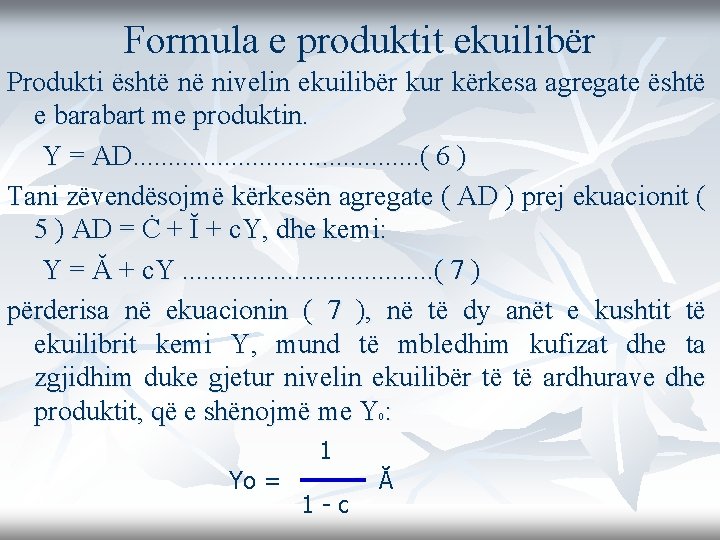 Formula e produktit ekuilibër Produkti është në nivelin ekuilibër kur kërkesa agregate është e