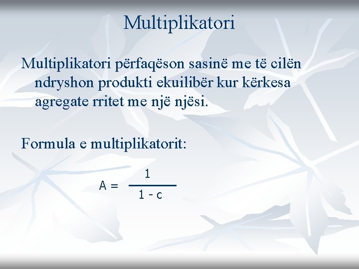 Multiplikatori përfaqëson sasinë me të cilën ndryshon produkti ekuilibër kur kërkesa agregate rritet me