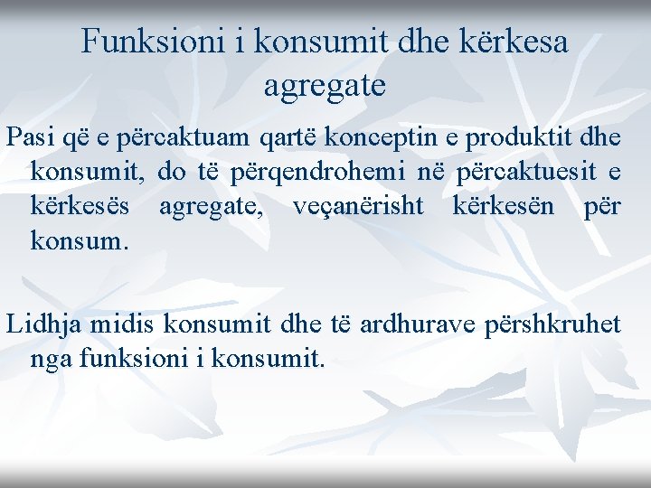 Funksioni i konsumit dhe kërkesa agregate Pasi që e përcaktuam qartë konceptin e produktit