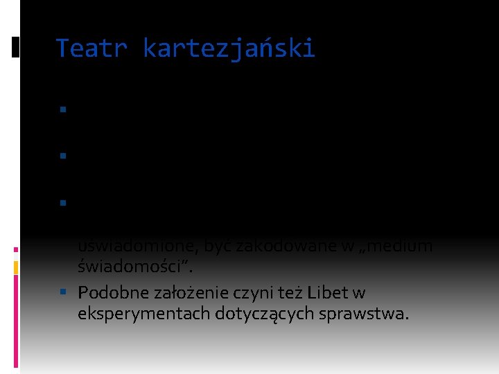 Teatr kartezjański Koncepcja uwagi modulującej reprezentacje średniego poziomu to tylko jeden z przykładów. Innym