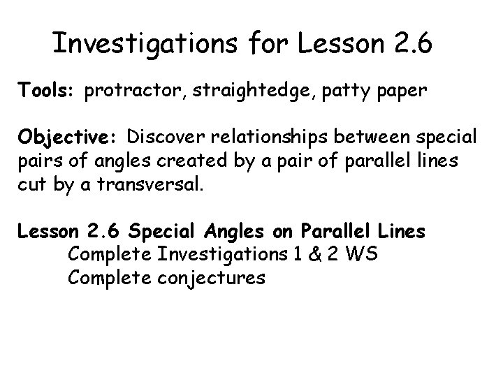 Investigations for Lesson 2. 6 Tools: protractor, straightedge, patty paper Objective: Discover relationships between
