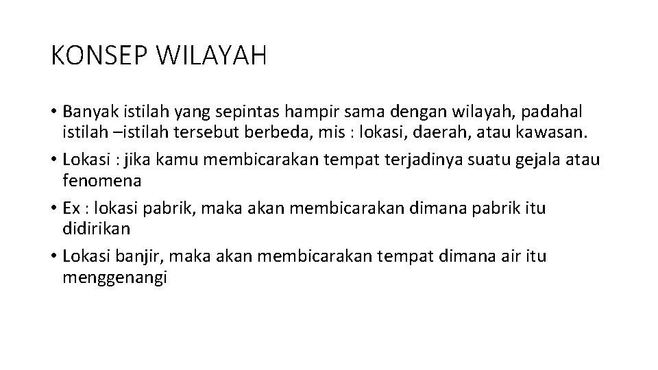 KONSEP WILAYAH • Banyak istilah yang sepintas hampir sama dengan wilayah, padahal istilah –istilah