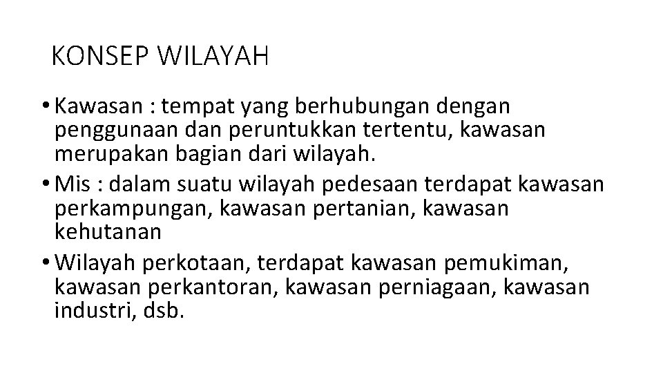 KONSEP WILAYAH • Kawasan : tempat yang berhubungan dengan penggunaan dan peruntukkan tertentu, kawasan