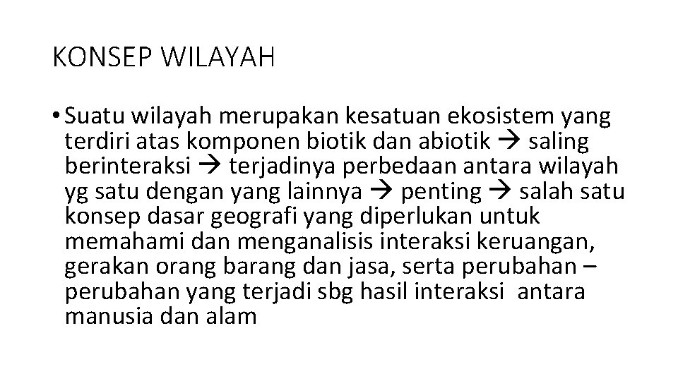 KONSEP WILAYAH • Suatu wilayah merupakan kesatuan ekosistem yang terdiri atas komponen biotik dan