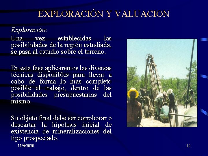 EXPLORACIÓN Y VALUACION Exploración: Una vez establecidas las posibilidades de la región estudiada, se