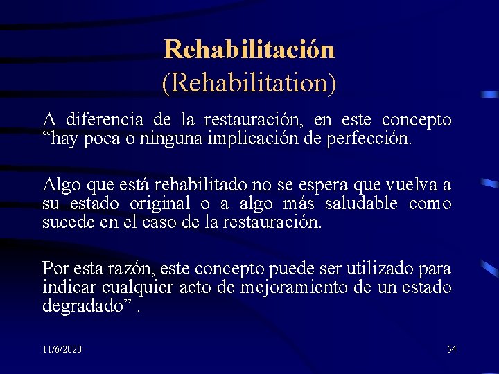 Rehabilitación (Rehabilitation) A diferencia de la restauración, en este concepto “hay poca o ninguna