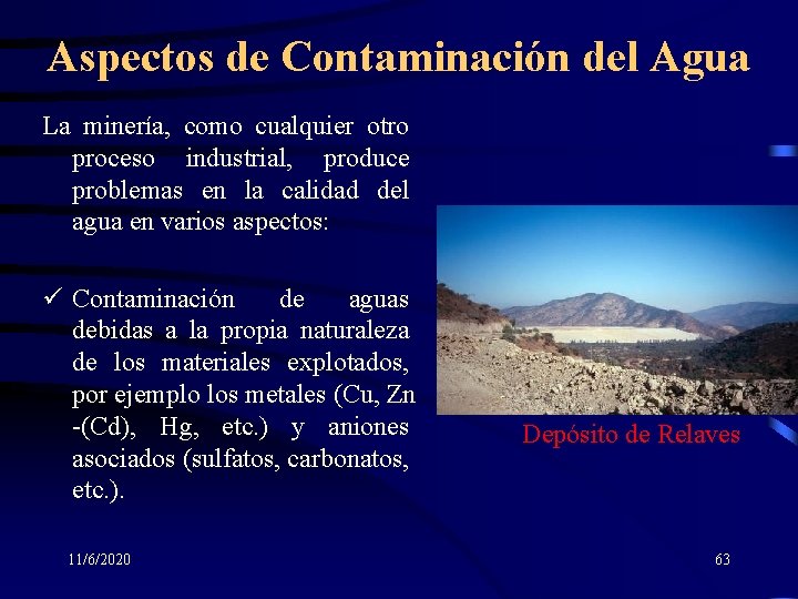 Aspectos de Contaminación del Agua La minería, como cualquier otro proceso industrial, produce problemas