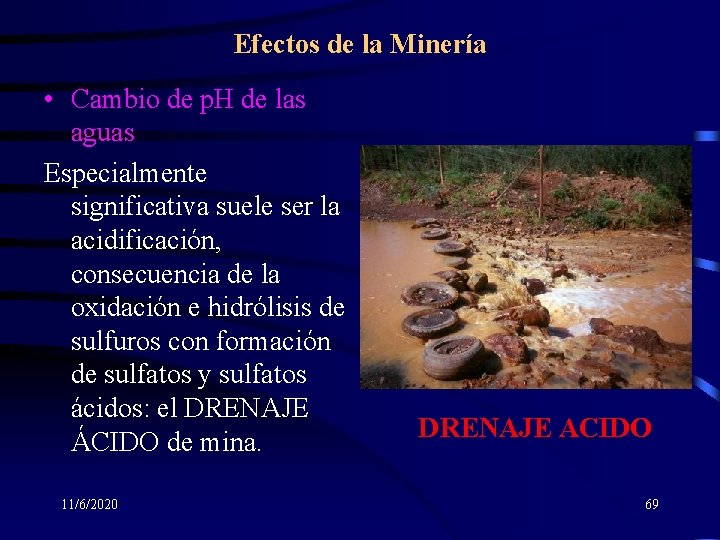 Efectos de la Minería • Cambio de p. H de las aguas Especialmente significativa