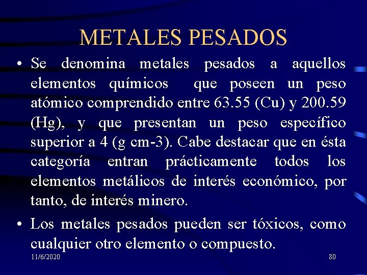 METALES PESADOS • Se denomina metales pesados a aquellos elementos químicos que poseen un