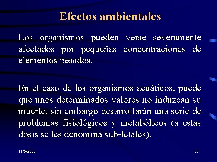 Efectos ambientales Los organismos pueden verse severamente afectados por pequeñas concentraciones de elementos pesados.