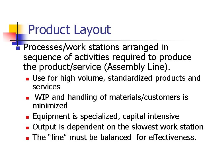 Product Layout n Processes/work stations arranged in sequence of activities required to produce the