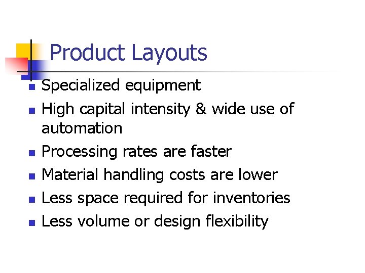 Product Layouts n n n Specialized equipment High capital intensity & wide use of