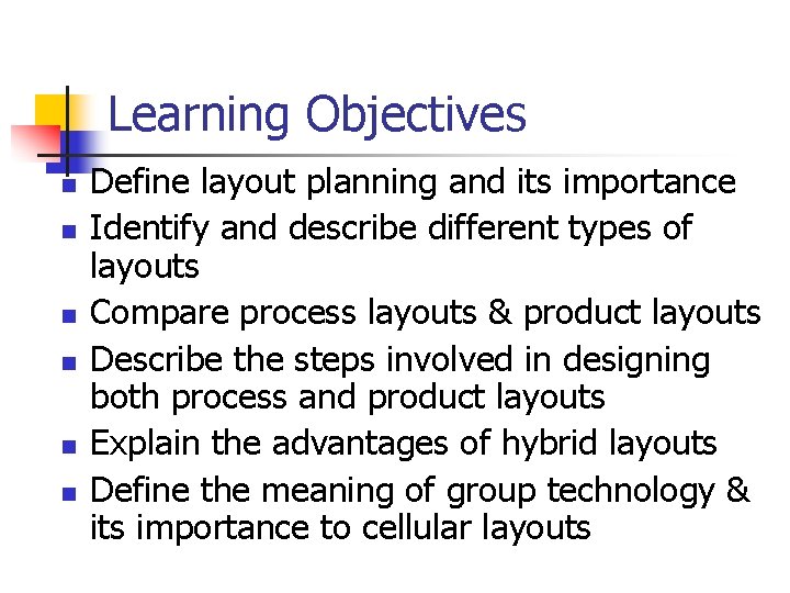 Learning Objectives n n n Define layout planning and its importance Identify and describe