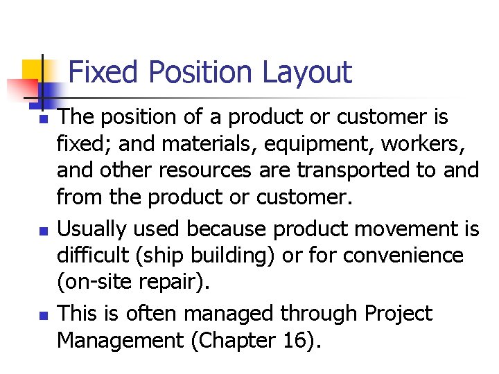 Fixed Position Layout n n n The position of a product or customer is