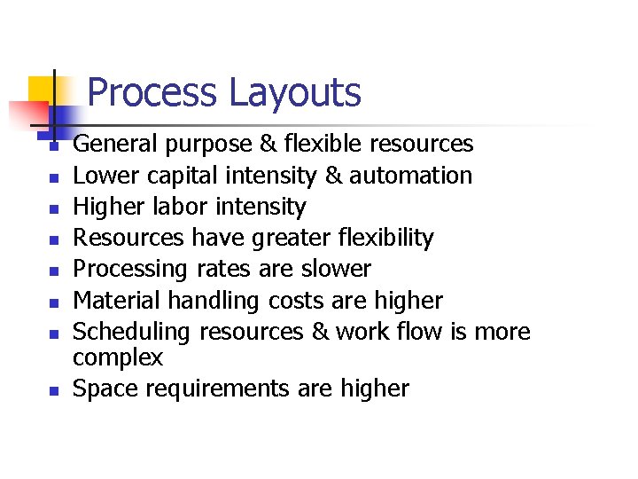 Process Layouts n n n n General purpose & flexible resources Lower capital intensity
