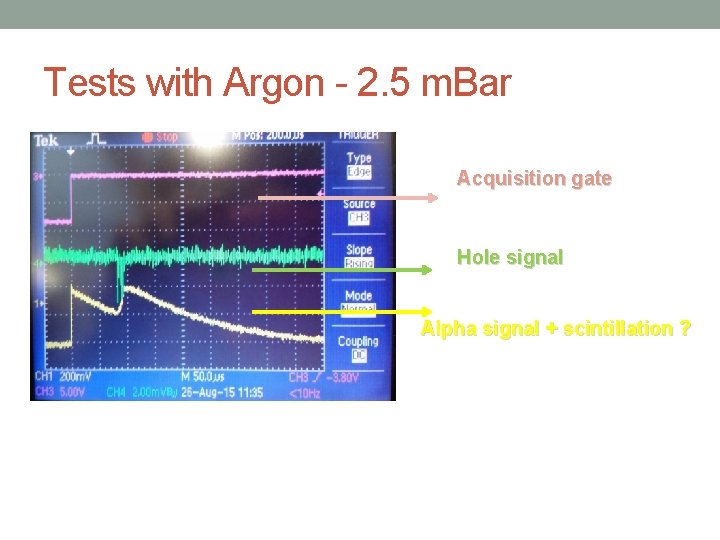 Tests with Argon - 2. 5 m. Bar Acquisition gate Hole signal Alpha signal