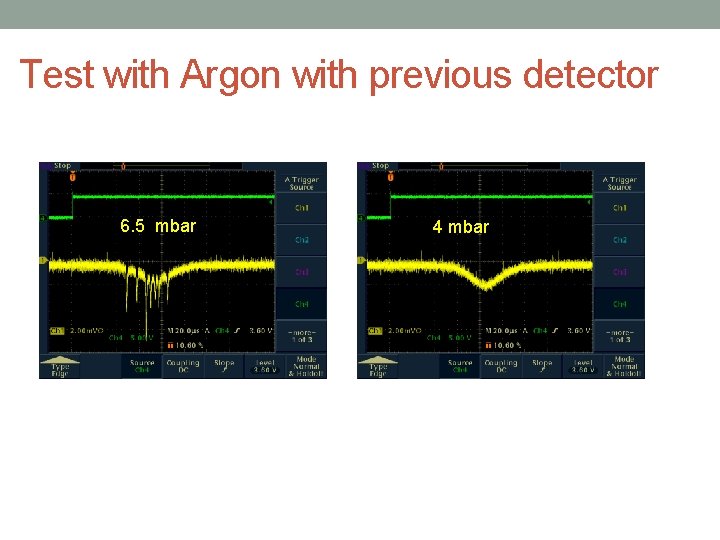 Test with Argon with previous detector 6. 5 mbar 4 mbar 