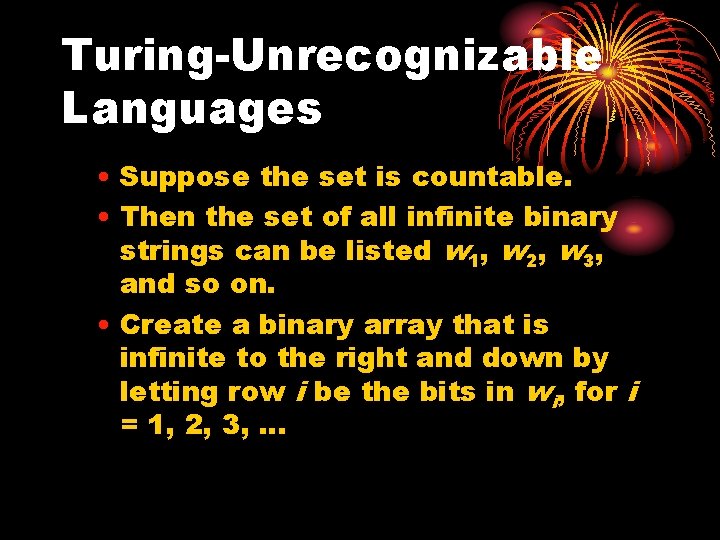 Turing-Unrecognizable Languages • Suppose the set is countable. • Then the set of all