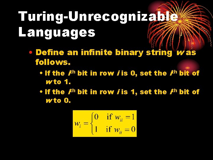 Turing-Unrecognizable Languages • Define an infinite binary string w as follows. • If the