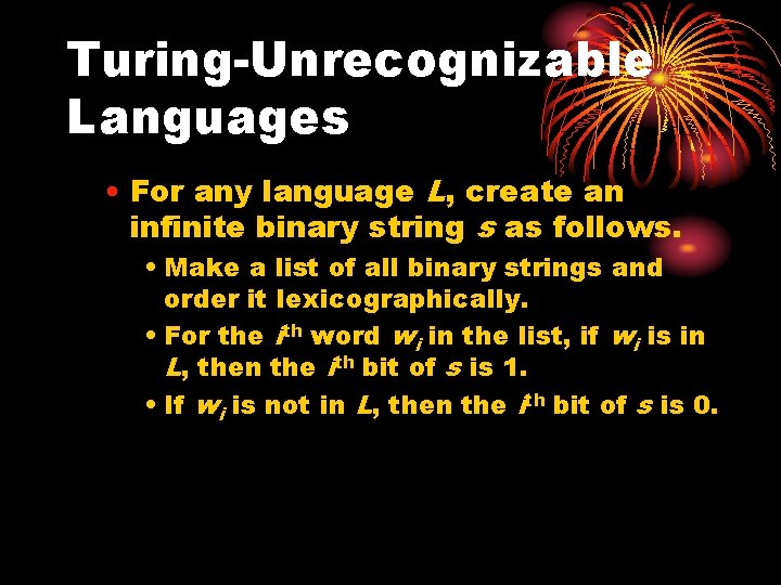 Turing-Unrecognizable Languages • For any language L, create an infinite binary string s as