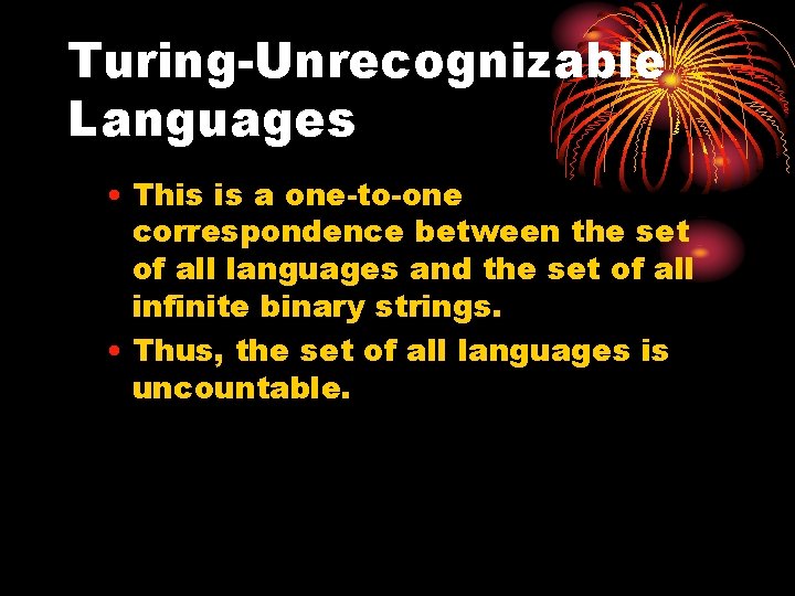 Turing-Unrecognizable Languages • This is a one-to-one correspondence between the set of all languages