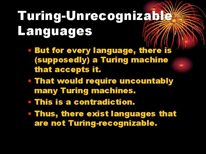 Turing-Unrecognizable Languages • But for every language, there is (supposedly) a Turing machine that