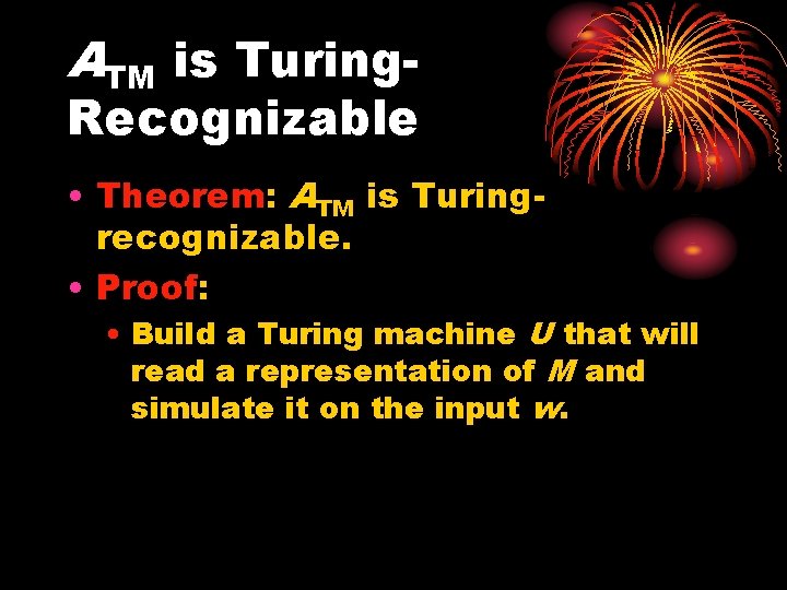 ATM is Turing- Recognizable • Theorem: ATM is Turingrecognizable. • Proof: • Build a