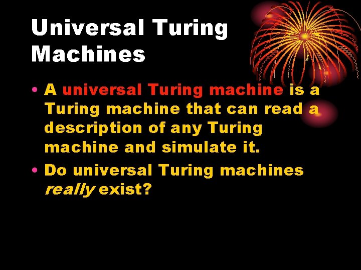 Universal Turing Machines • A universal Turing machine is a Turing machine that can