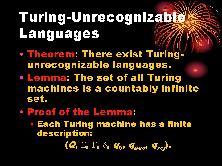 Turing-Unrecognizable Languages • Theorem: There exist Turingunrecognizable languages. • Lemma: The set of all