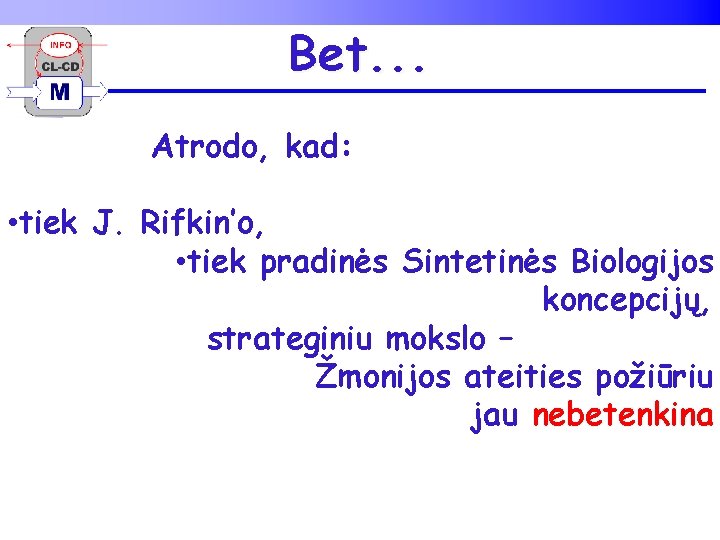 Bet. . . Atrodo, kad: • tiek J. Rifkin’o, • tiek pradinės Sintetinės Biologijos