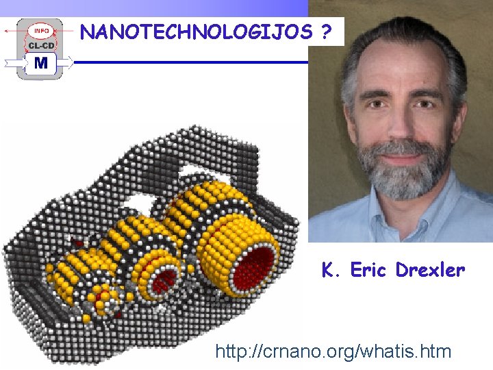 NANOTECHNOLOGIJOS ? K. Eric Drexler http: //crnano. org/whatis. htm 