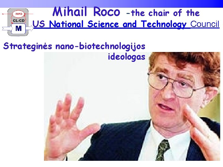 Mihail Roco -the chair of the US National Science and Technology Council Strateginės nano-biotechnologijos