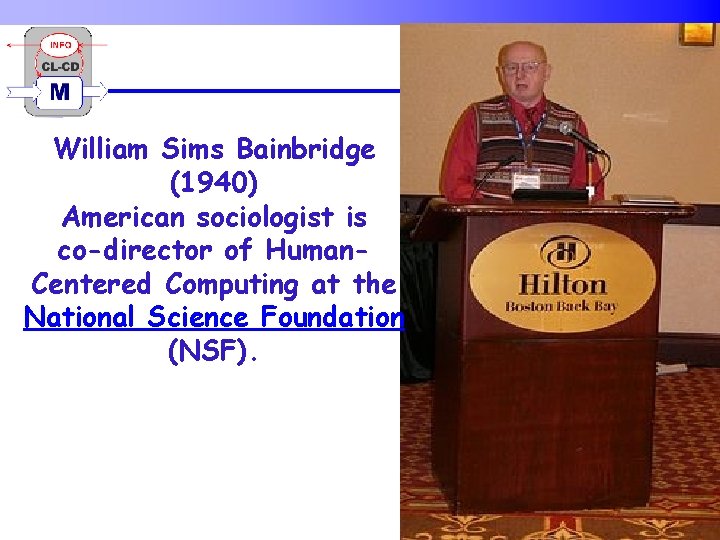 William Sims Bainbridge (1940) American sociologist is co-director of Human. Centered Computing at the